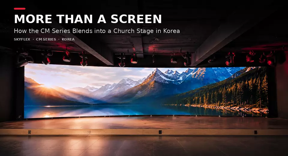 More Than a Screen: How the CM Series Blends into a Church Stage in Korea
